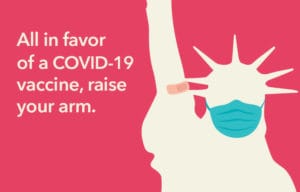 Raise your hand for the COVID-19 Vaccine