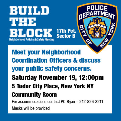 Meet your Neighborhood Coordination Officers & discuss your public safety concerns.
Saturday November 18, 12:00pm
5 Tudor City Place, New York NY
Community Room